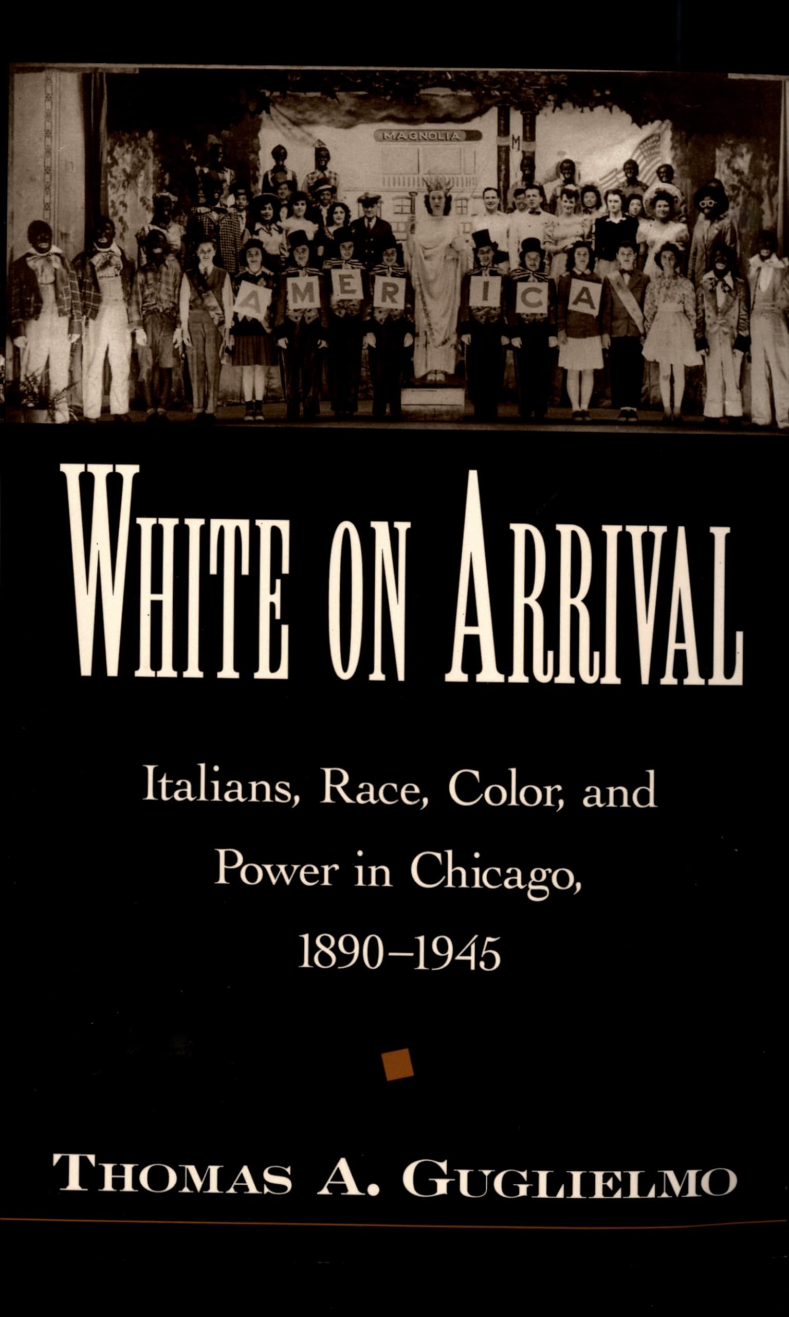 White on Arrival: Italians, Race, Color, and Power in Chicago, 18901945