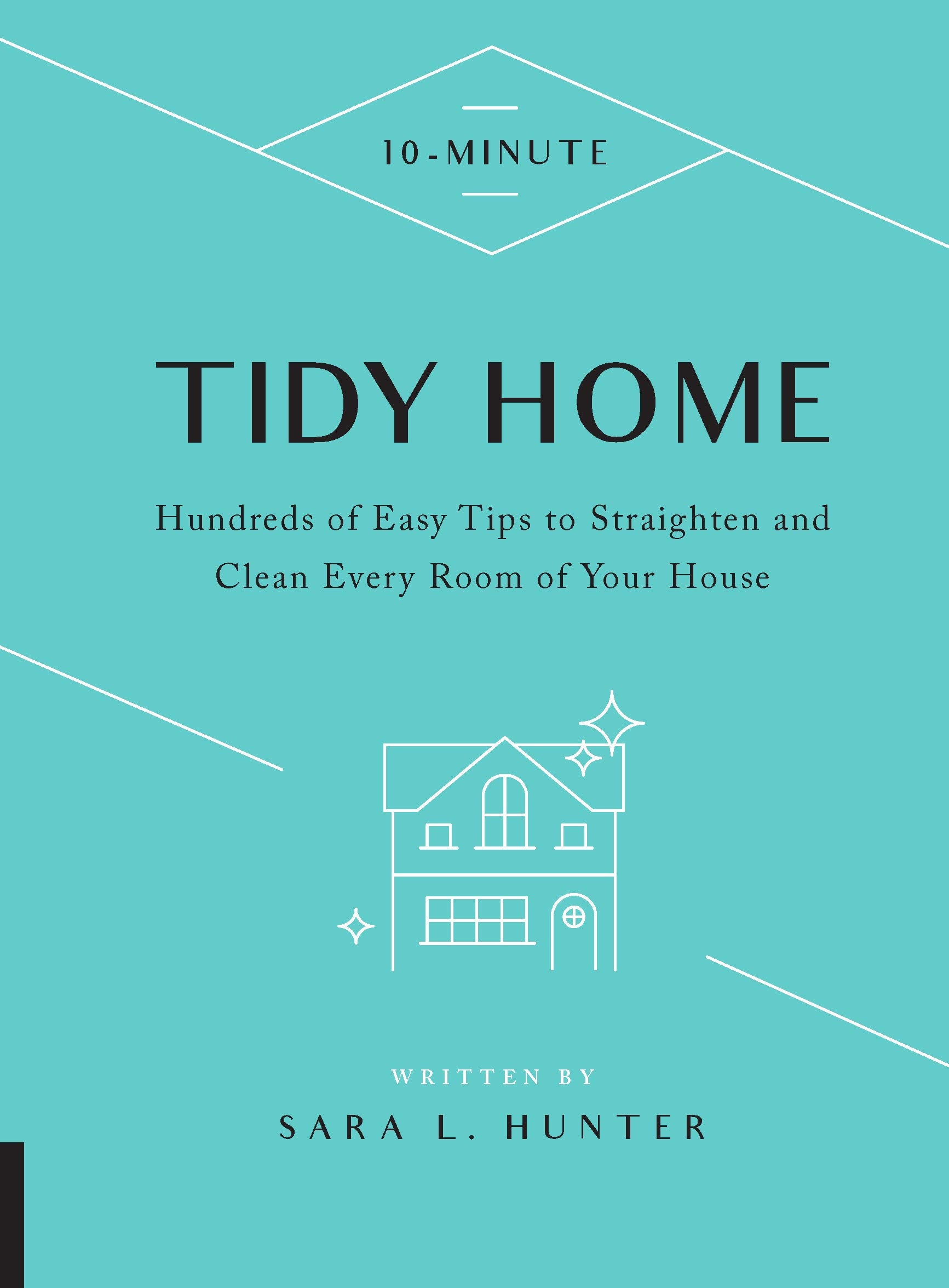 10Minute Tidy Home: Hundreds Of Easy Tips To Straighten And Clean Every Room Of Your House