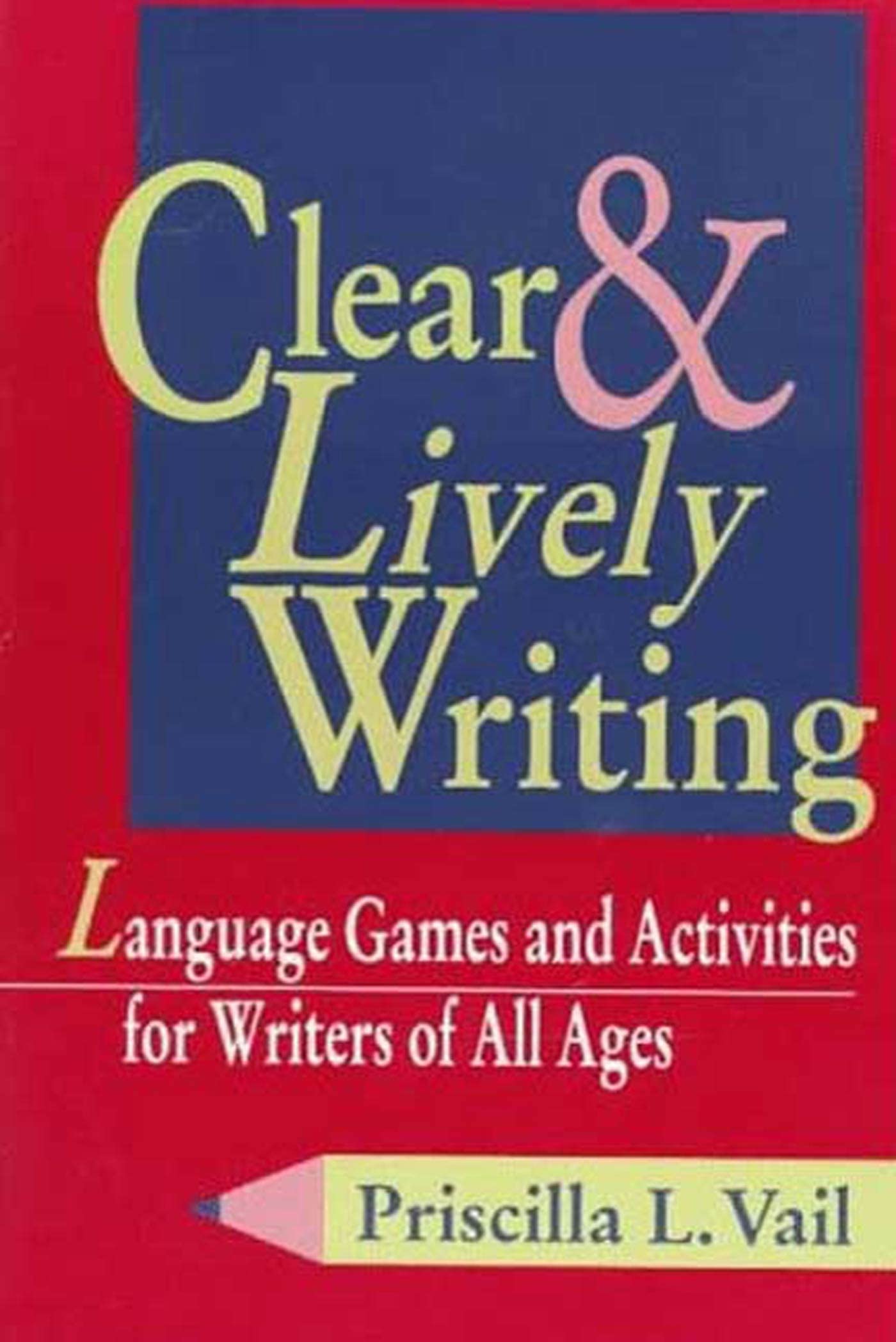 Clear and Lively Writing: Language Games and Activities for Writers of All Ages,Used
