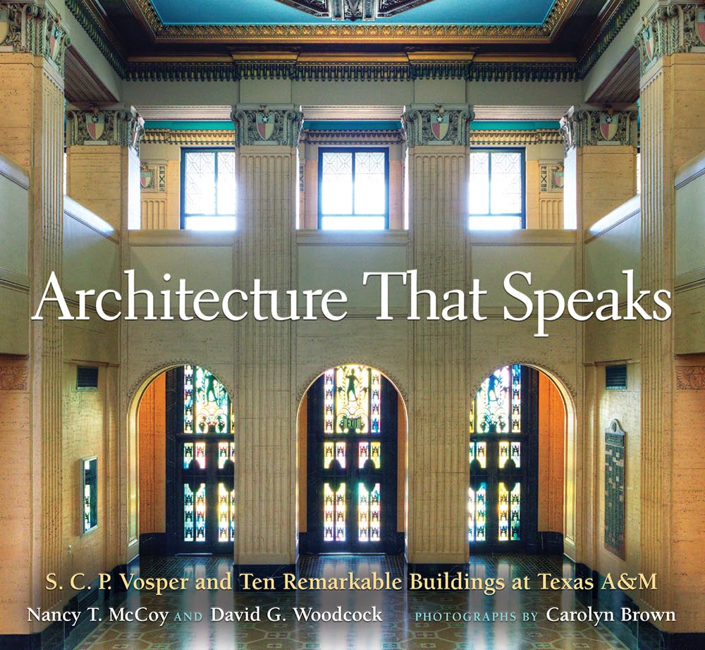 Architecture That Speaks: S. C. P. Vosper And Ten Remarkable Buildings At Texas A&M (Volume 127) (Centennial Series Of The Assoc,Used