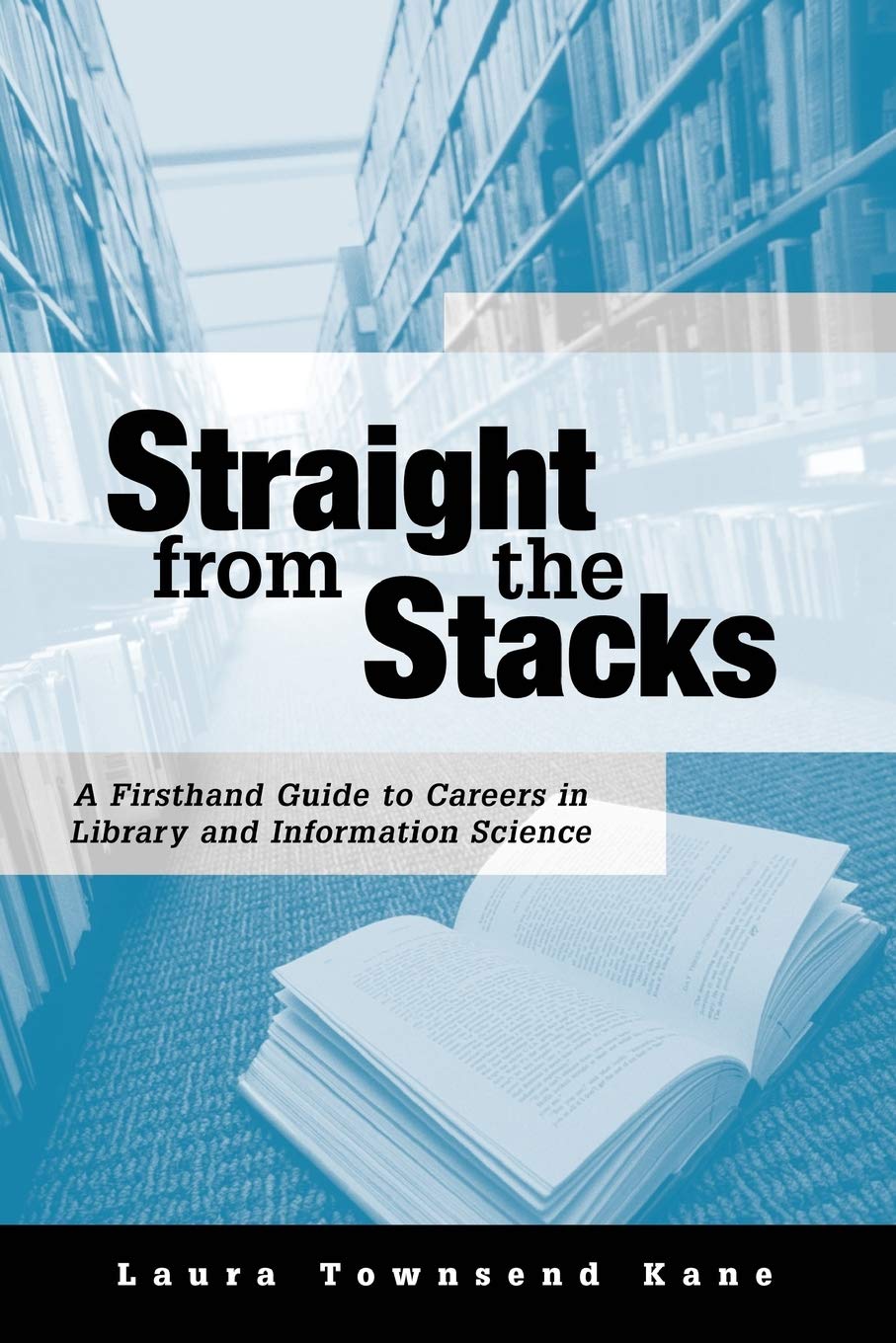 Straight from the Stacks: A First Hand Guide to Careers in Library and Information Science