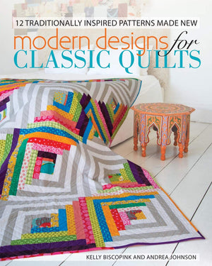 Modern Designs for Classic Quilts: 12 Traditionally Inspired Patterns Made New,New