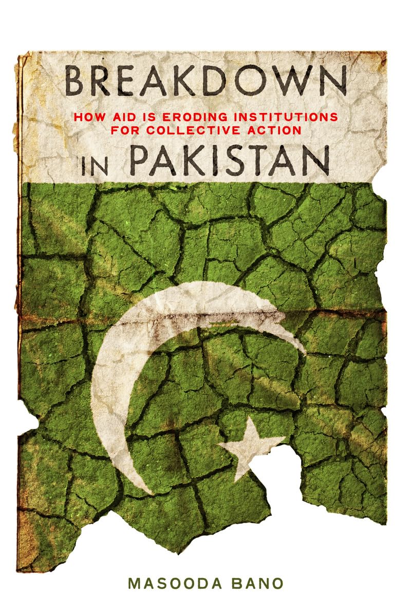 Breakdown In Pakistan: How Aid Is Eroding Institutions For Collective Action,Used