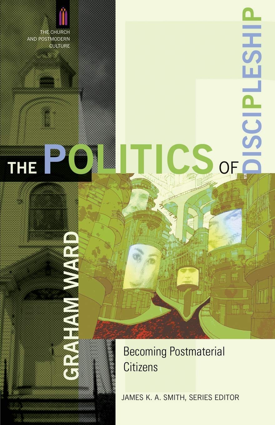 The Politics Of Discipleship: Becoming Postmaterial Citizens (The Church And Postmodern Culture),New