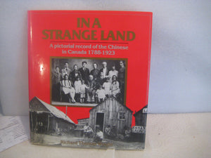 In a Strange Land: A Pictorial Record of the Chinese in Canada, 17781923,Used
