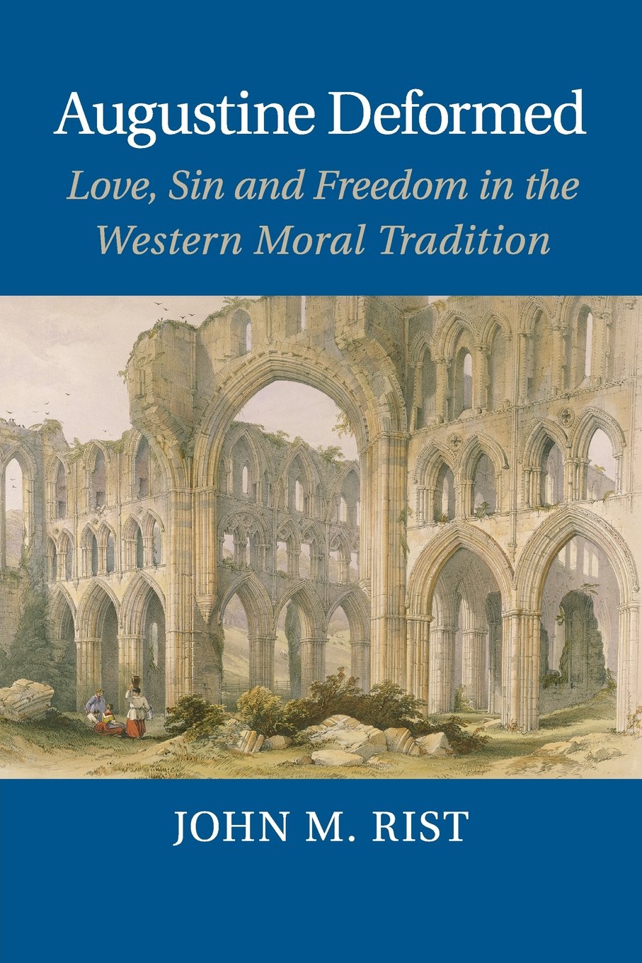 Augustine Deformed: Love, Sin and Freedom in the Western Moral Tradition,Used