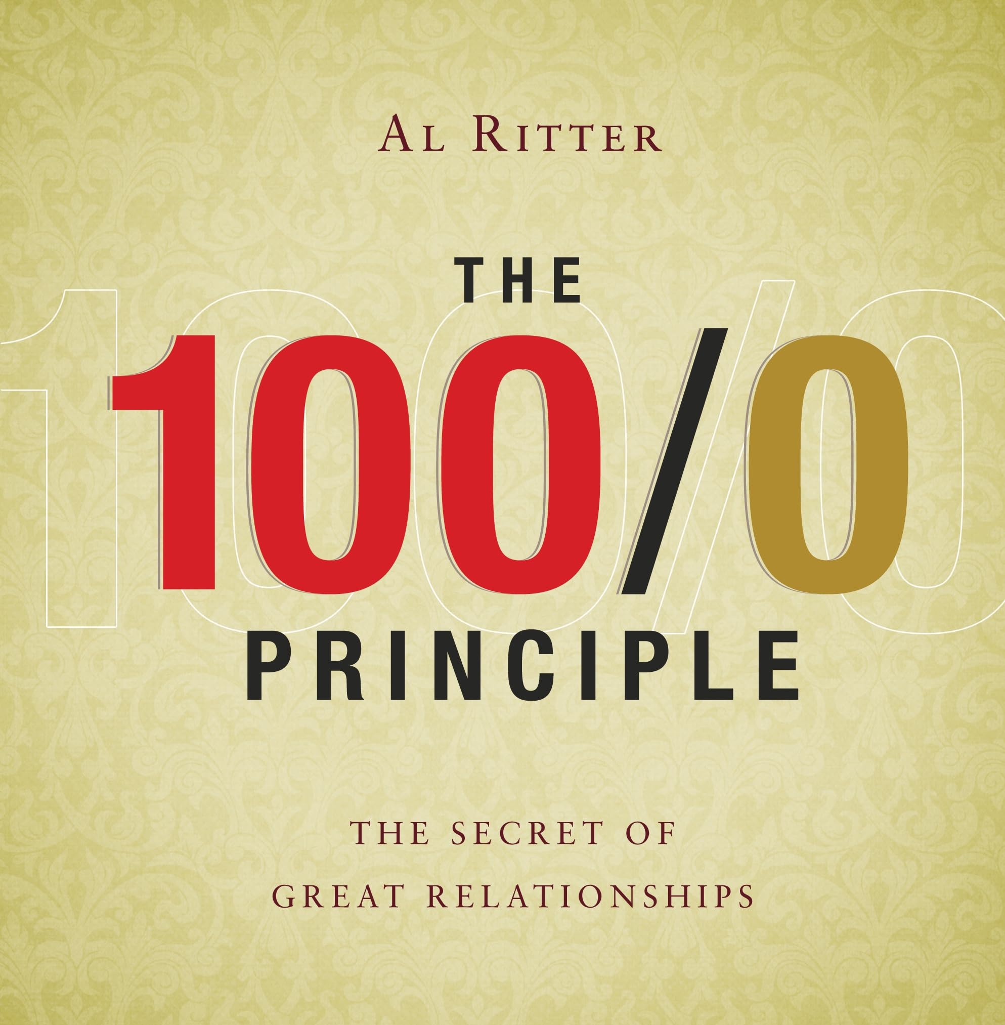 The 100/0 Principle: The Secret Of Great Relationships [Hardcover] By Al Ritter,Used