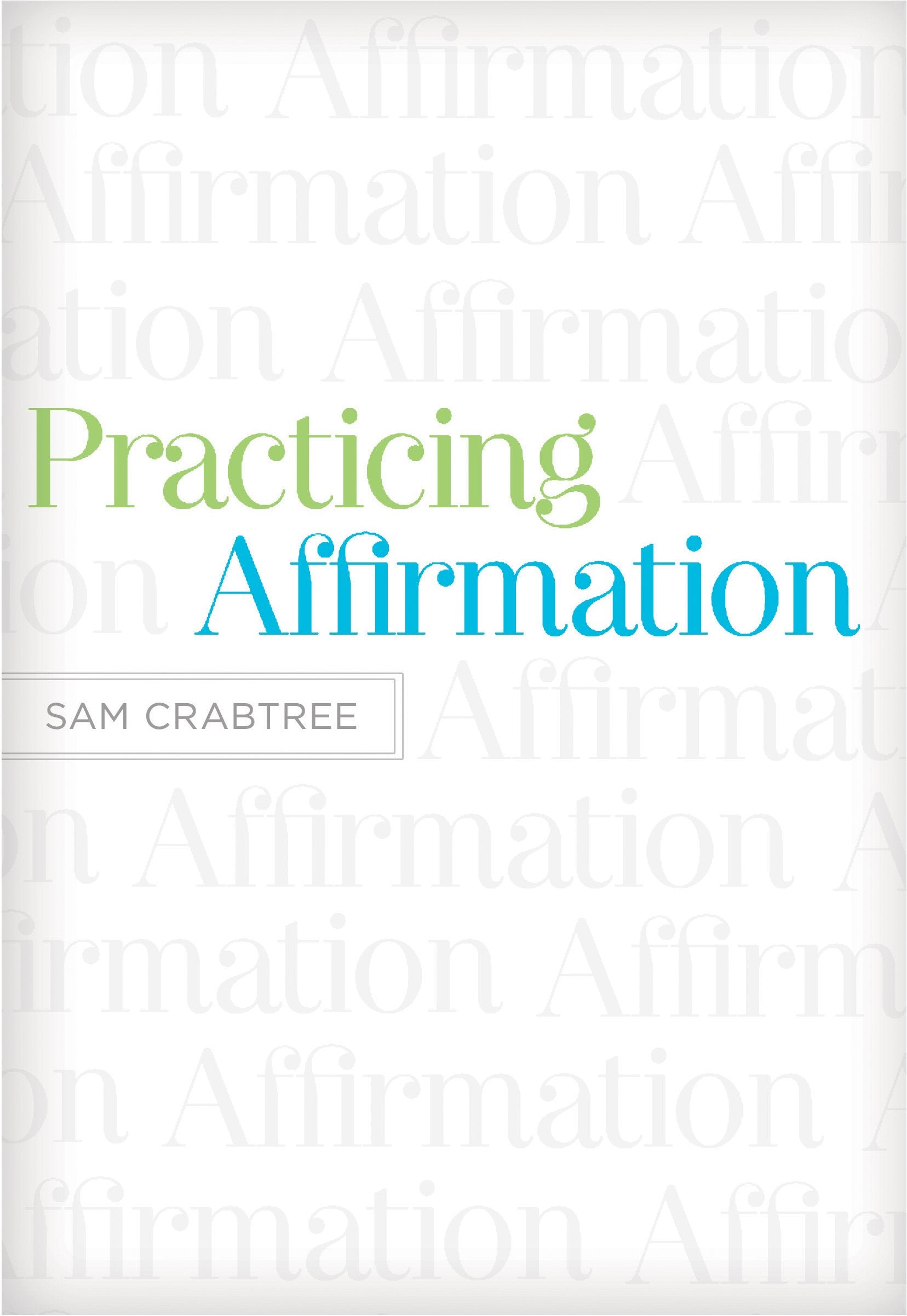 Practicing Affirmation: GodCentered Praise of Those Who Are Not God,New