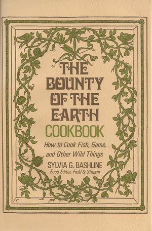 The Bounty of the Earth Cookbook/the Practical Classic on How to Cook Fish, Game, and Other Wild Things,Used