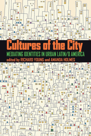 Cultures Of The City: Mediating Identities In Urban Latin/O America (Pitt Latin American Series),New