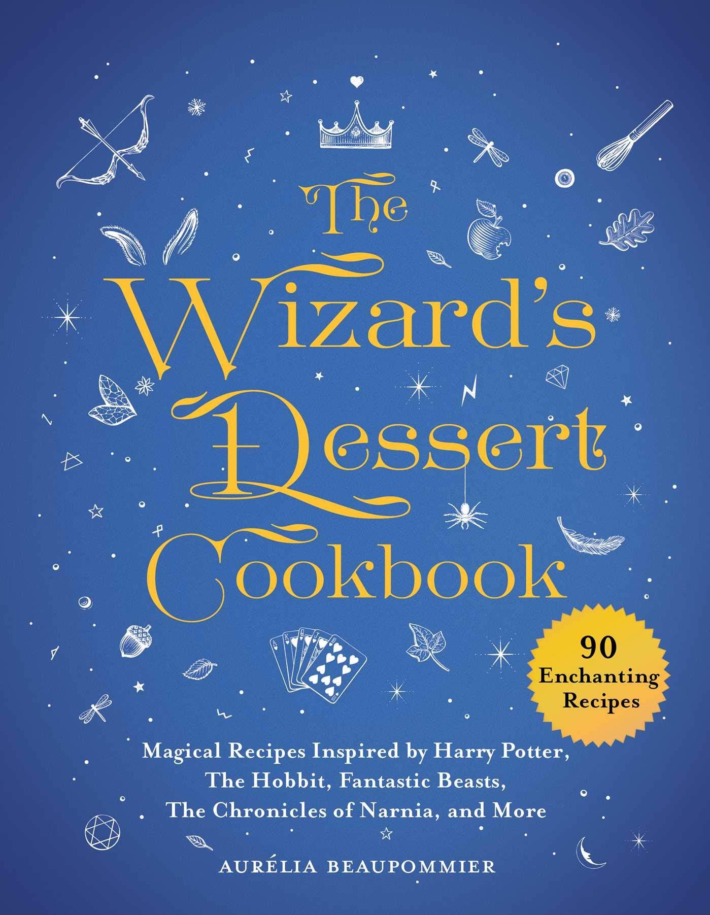 The Wizard'S Dessert Cookbook: Magical Recipes Inspired By Harry Potter, The Hobbit, Fantastic Beasts, The Chronicles Of Narnia,