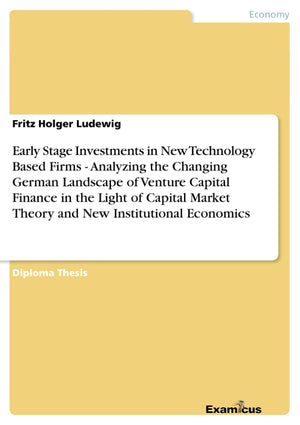 Early Stage Investments in New Technology Based Firms  Analyzing the Changing German Landscape of Venture Capital Finance in th,Used
