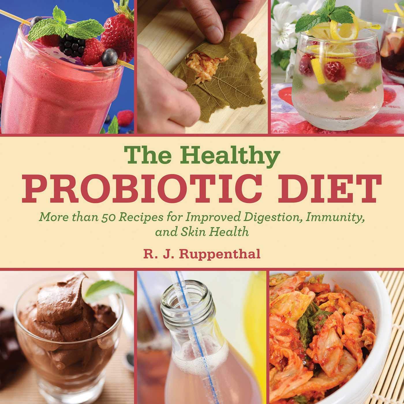 The Healthy Probiotic Diet: More Than 50 Recipes For Improved Digestion, Immunity, And Skin Health