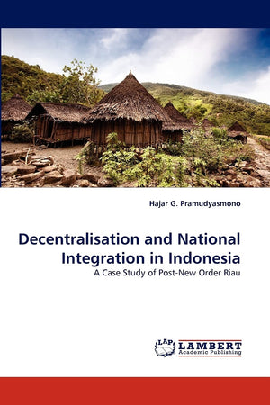 Decentralisation and National Integration in Indonesia: A Case Study of PostNew Order Riau,Used