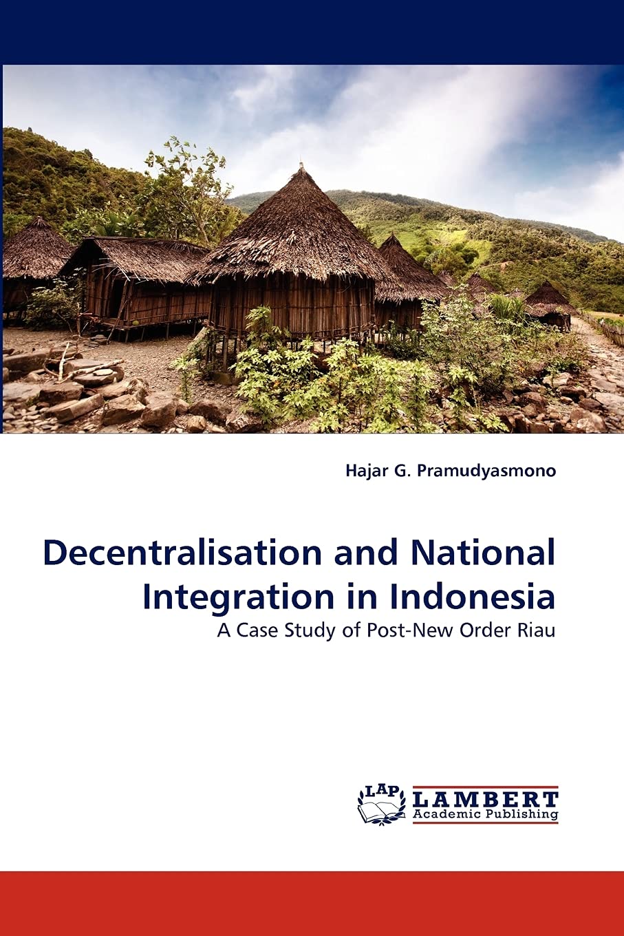 Decentralisation and National Integration in Indonesia: A Case Study of PostNew Order Riau,Used