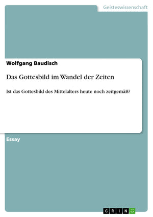 Das Gottesbild Im Wandel Der Zeiten: Ist Das Gottesbild Des Mittelalters Heute Noch Zeitgem? (German Edition),Used