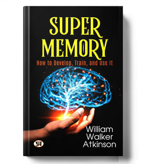 Memory How To Develop Train And Use It By William Walker Atkinson | Original Edition | Sharpen Recall, Boost Focus & Strengthen Mental Skills | Proven Techniques For Learning & Success [Premium Paperback - English Edition]
