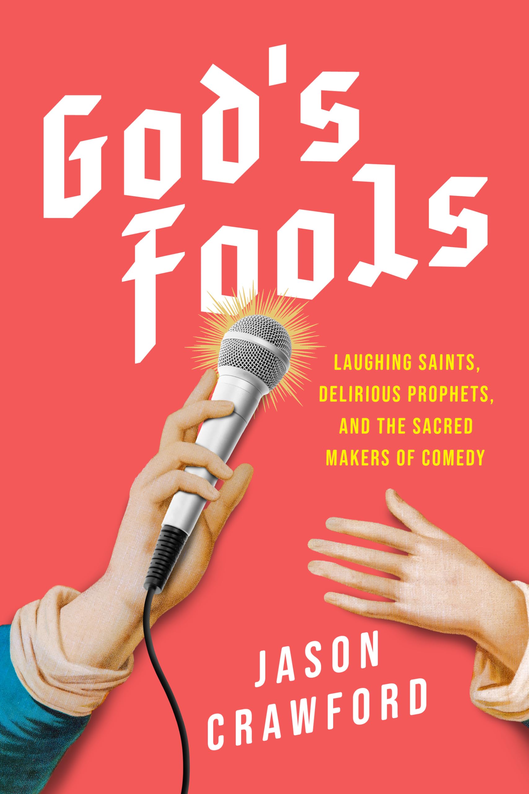 GodS Fools: Saints, Prophets, Martyrs, And The Making Of Modern Comedy