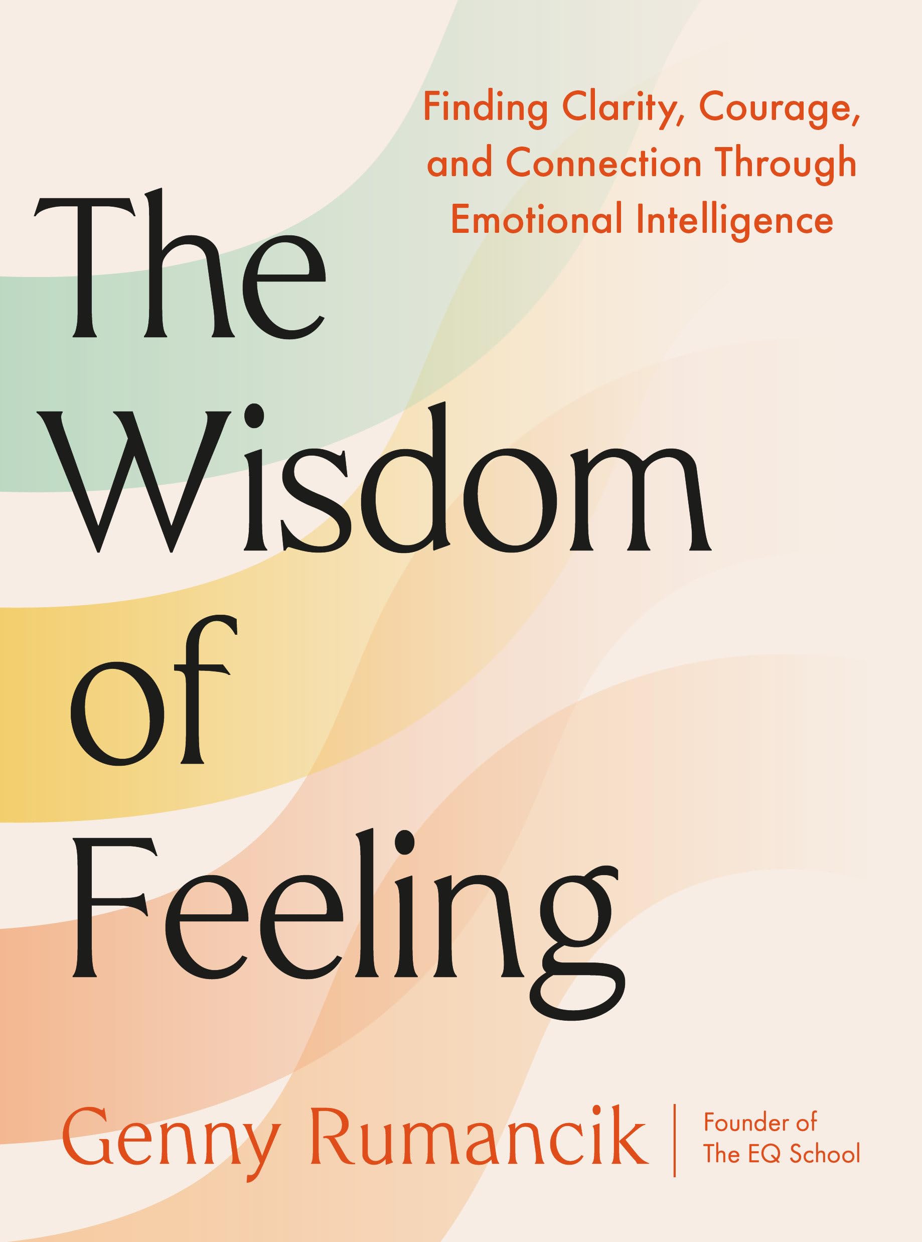 The Wisdom Of Feeling: Finding Clarity, Courage, And Connection Through Emotional Intelligence