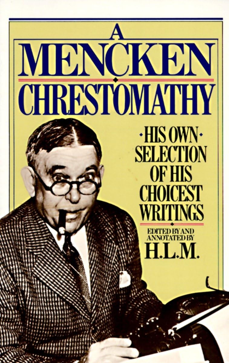 A Mencken Chrestomathy: His Own Selection Of His Choicest Writing,New