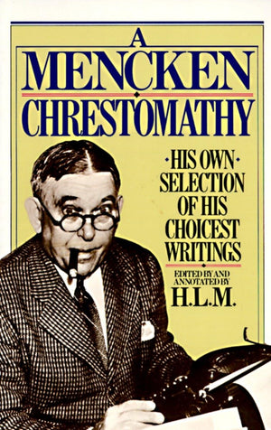 A Mencken Chrestomathy: His Own Selection of His Choicest Writing,Used