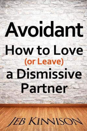 Avoidant: How to Love (or Leave) a Dismissive Partner,Used