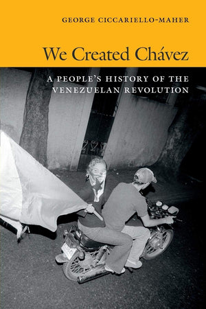 We Created Chvez: A People'S History Of The Venezuelan Revolution,New