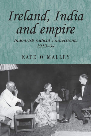 Ireland, India and empire: IndoIrish radical connections, 191964 (Studies in Imperialism, 70),Used