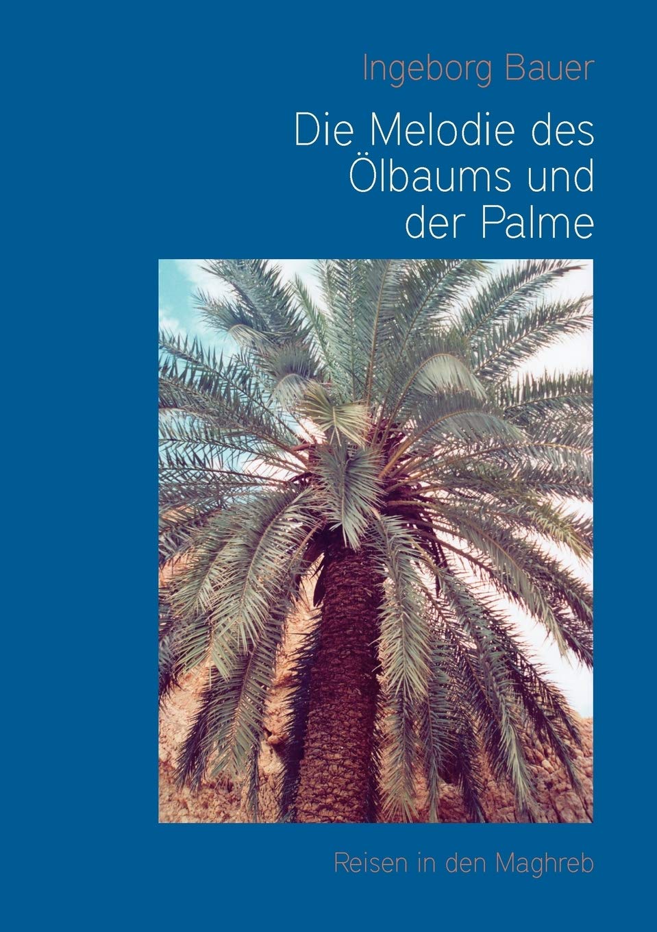 Die Melodie des lbaums und der Palme: Reisen in den Maghreb (German Edition),Used