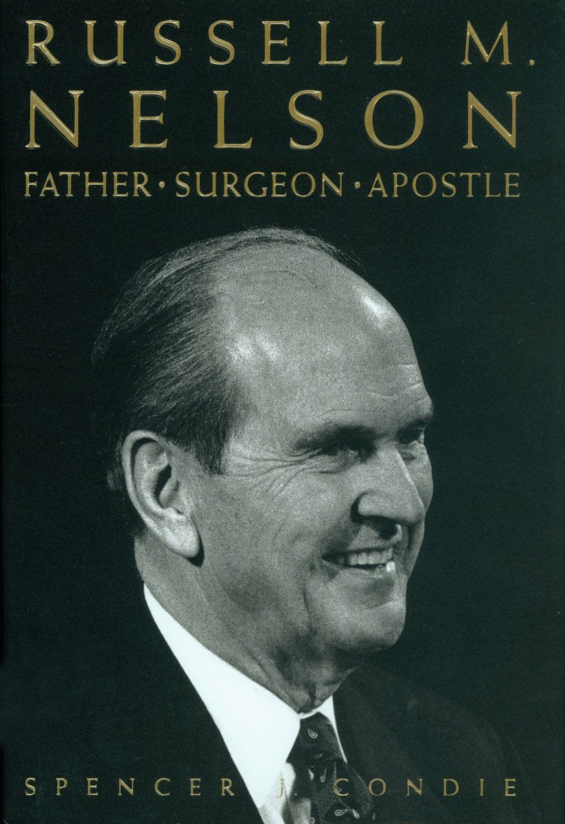 Russell M. Nelson: Father, Surgeon, Apostle,New