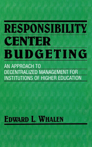 Responsibility Center Budgeting: An Approach to Decentralized Management for Institutions of Higher Education,New