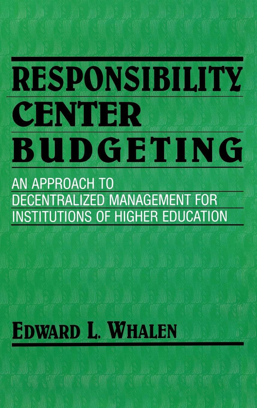 Responsibility Center Budgeting: An Approach to Decentralized Management for Institutions of Higher Education,New