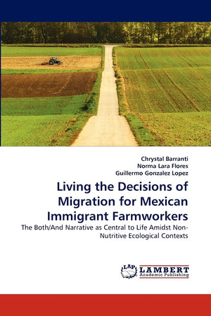Living the Decisions of Migration for Mexican Immigrant Farmworkers: The Both/And Narrative as Central to Life Amidst NonNutrit,Used