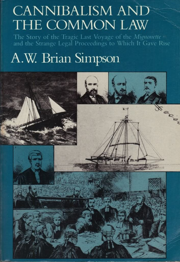 Cannibalism and the Common Law: The Story of the Tragic Last Voygage of the Mignonette and the Strange Legal Proceedings to Whic,New