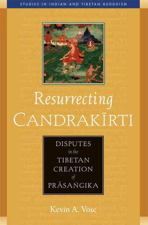Resurrecting Candrakirti: Disputes in the Tibetan Creation of Prasangika (Studies in Indian and Tibetan Buddhism),New