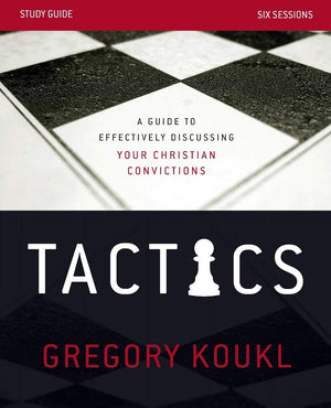 Tactics Study Guide: A Guide To Effectively Discussing Your Christian Convictions,New