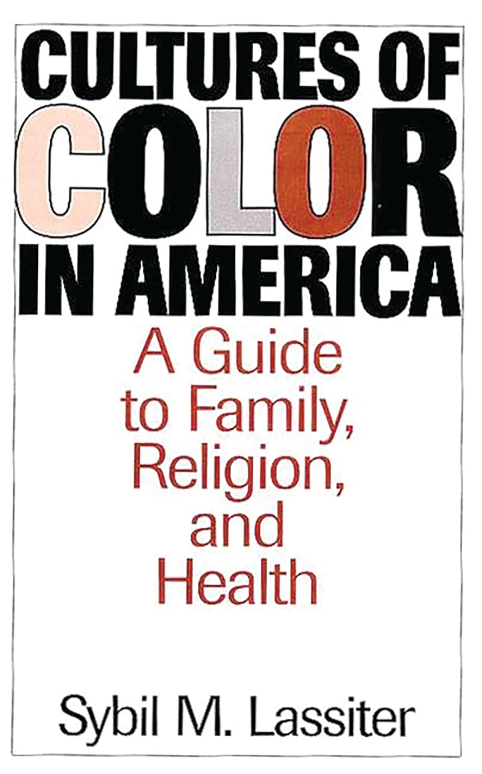 Cultures Of Color In America: A Guide To Family, Religion, And Health