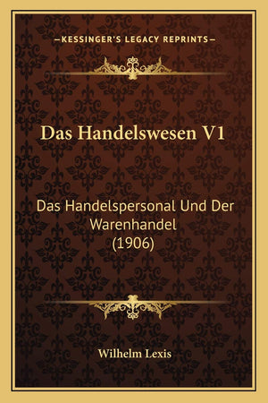 Das Handelswesen V1: Das Handelspersonal Und Der Warenhandel (1906) (German Edition),New