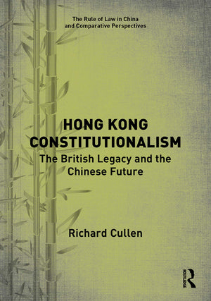 Hong Kong Constitutionalism: The British Legacy and the Chinese Future (The Rule of Law in China and Comparative Perspectives),Used