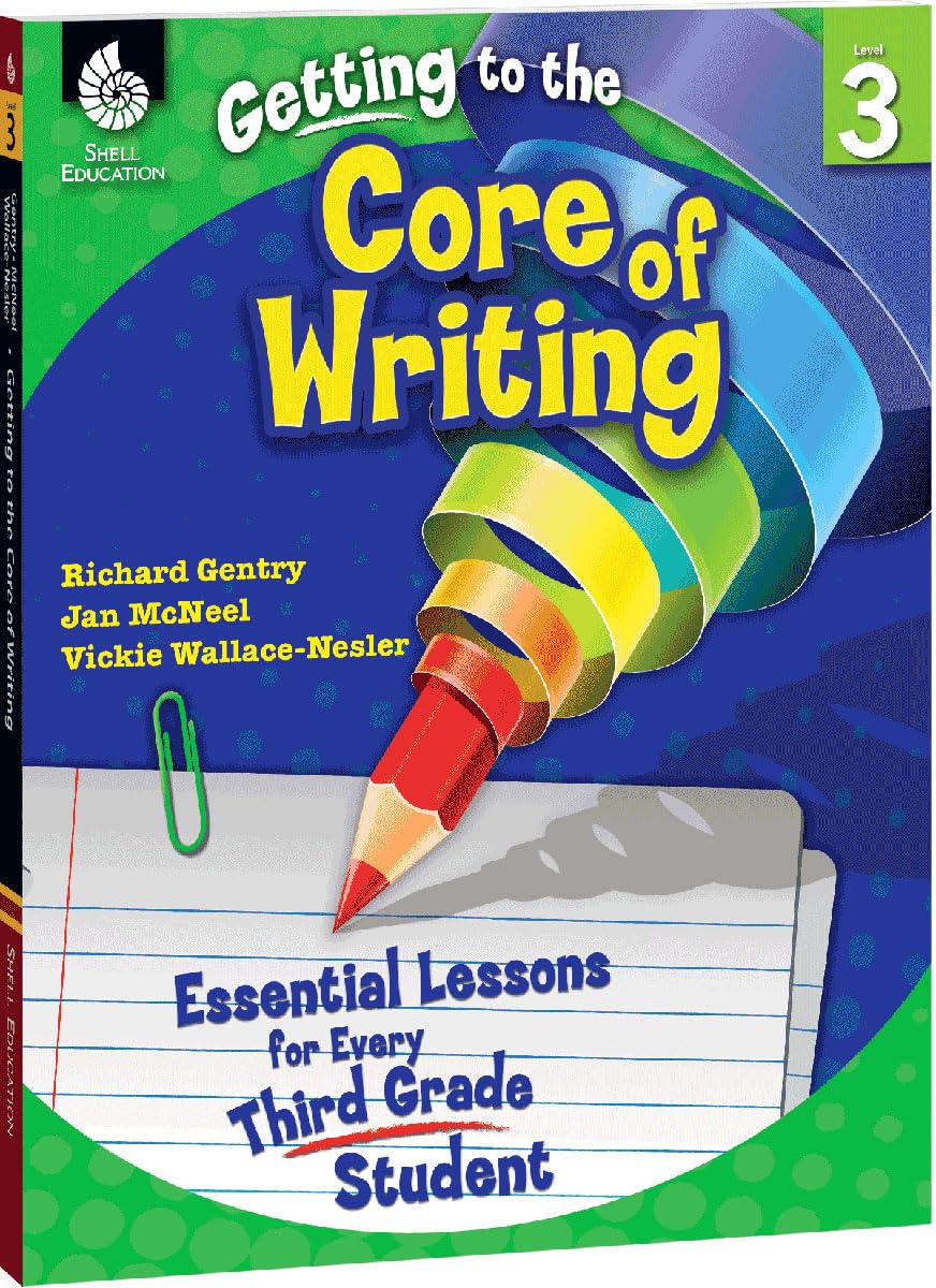 Getting to the Core of Writing: Essential Lessons for Every Third Grade Student,New