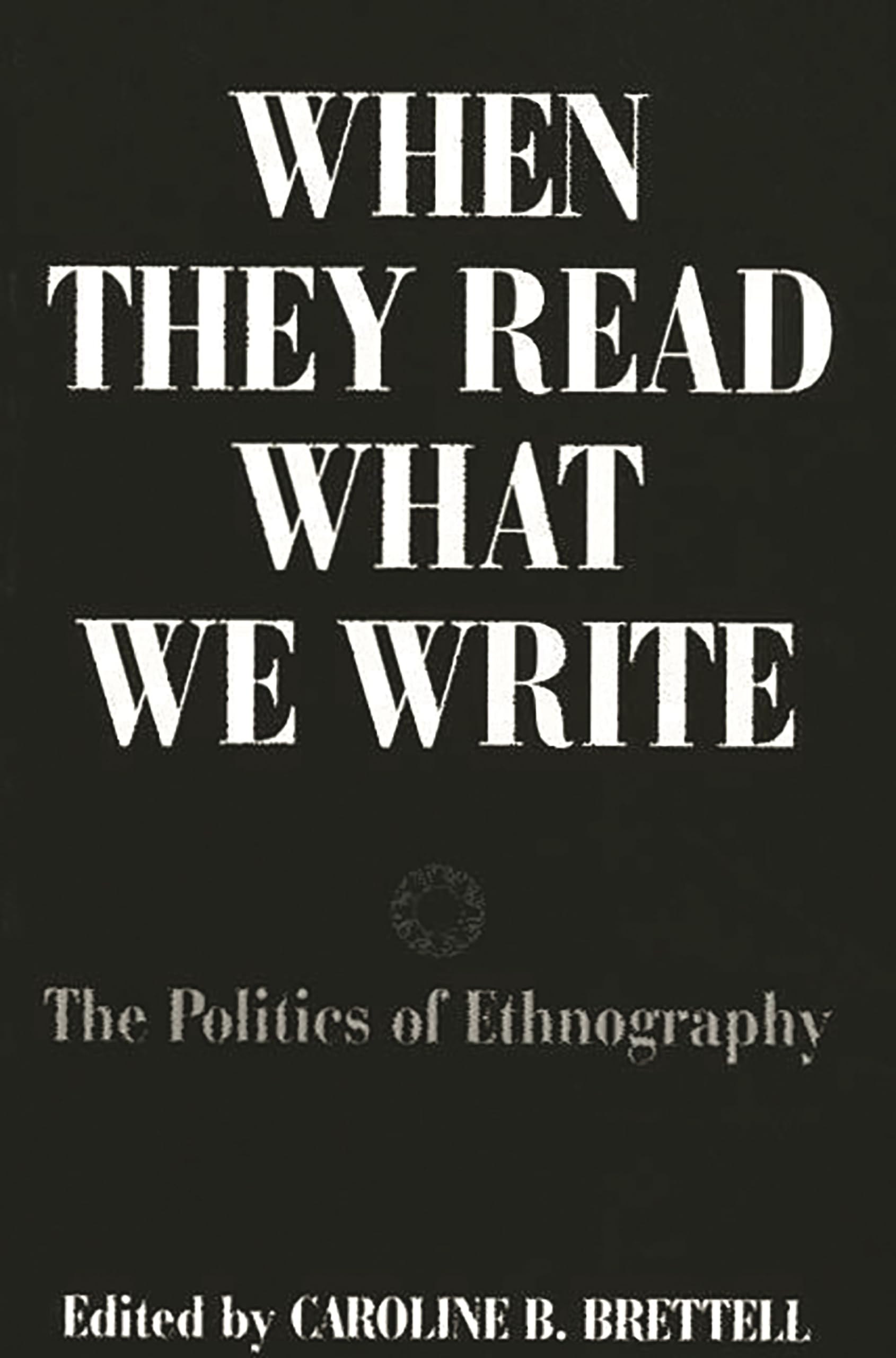 When They Read What We Write: The Politics of Ethnography,Used