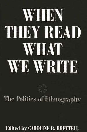When They Read What We Write: The Politics of Ethnography,Used