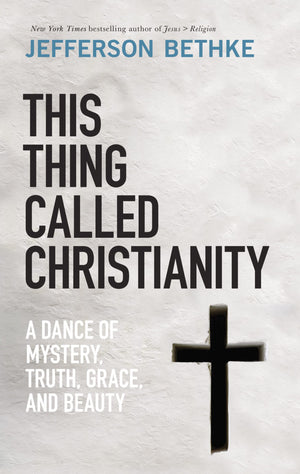 This Thing Called Christianity: A Dance of Mystery, Grace, and Beauty,Used