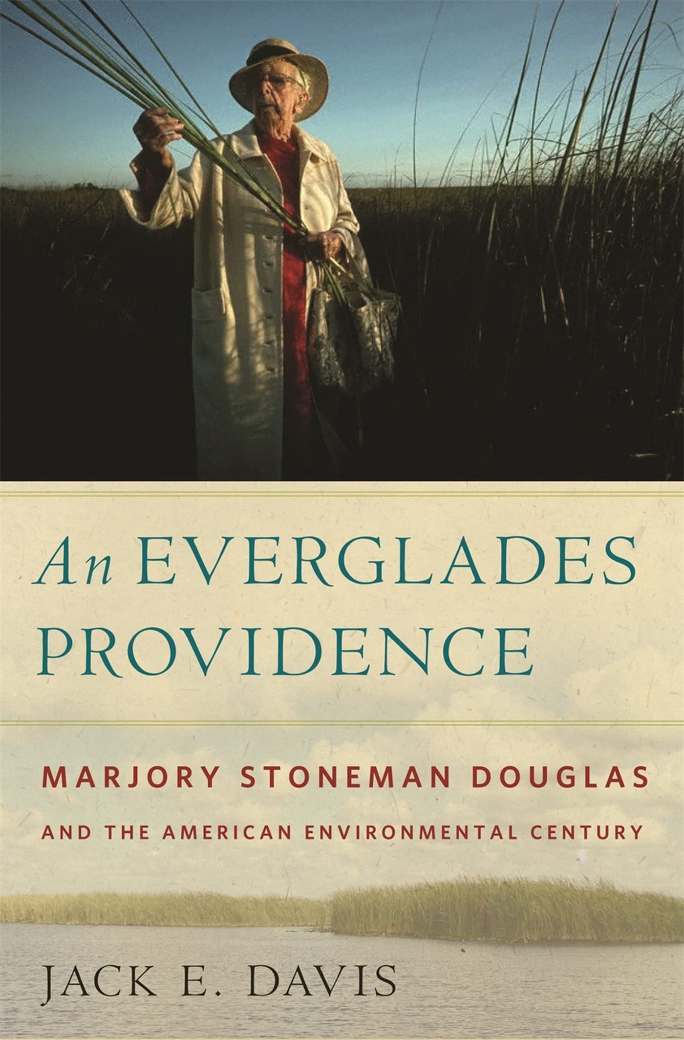An Everglades Providence: Marjory Stoneman Douglas And The American Environmental Century (Environmental History And The America,New