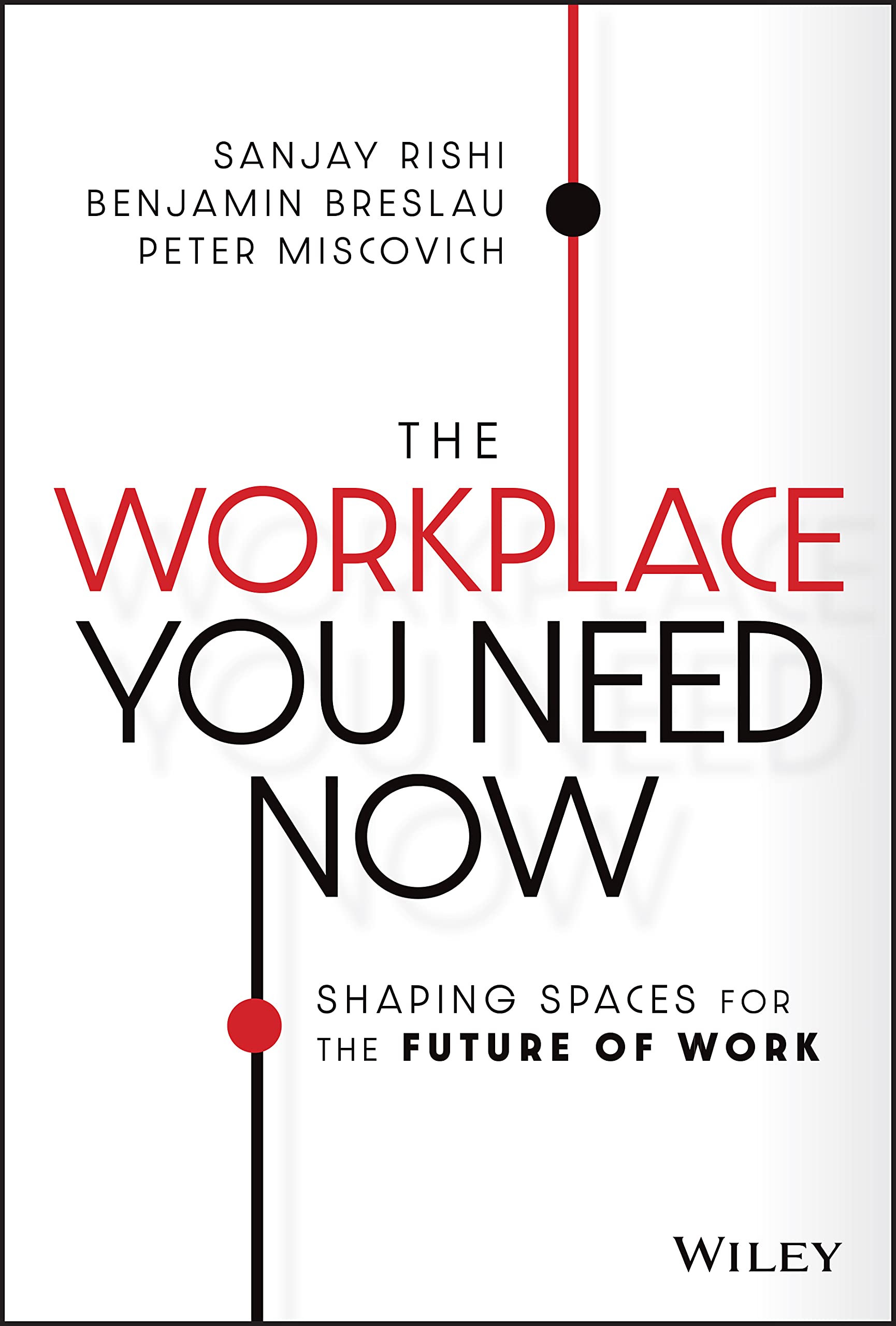The Workplace You Need Now: Shaping Spaces For The Future Of Work