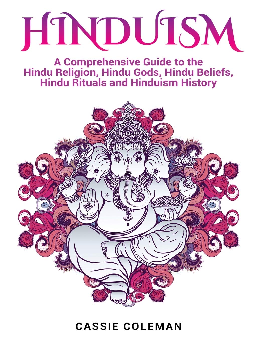 Hinduism: A Comprehensive Guide to the Hindu Religion, Hindu Gods, Hindu Beliefs, Hindu Rituals and Hinduism History,Used