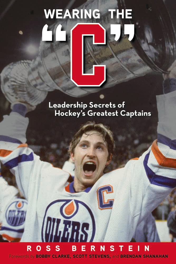 Wearing the 'C': Leadership Secrets from Hockey's Greatest Captains,New