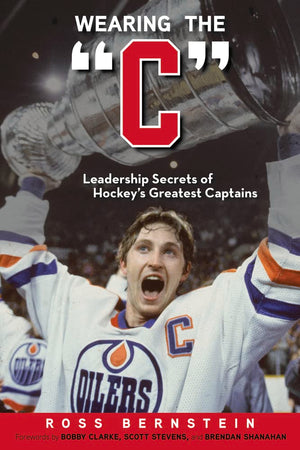 Wearing the 'C': Leadership Secrets from Hockey's Greatest Captains,Used