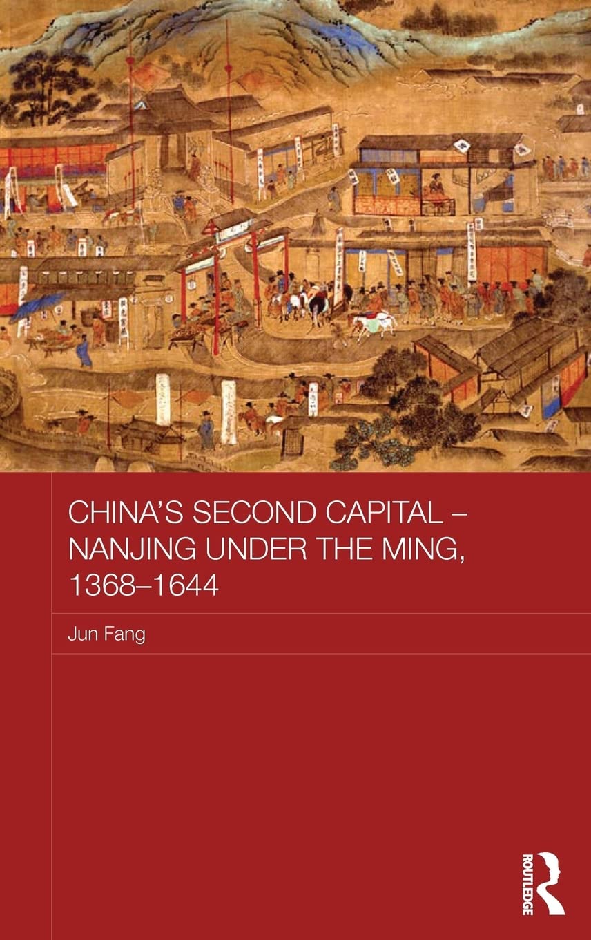 China's Second Capital  Nanjing under the Ming, 13681644: Nanjing under the Ming, 13681644 (Asian States and Empires),Used