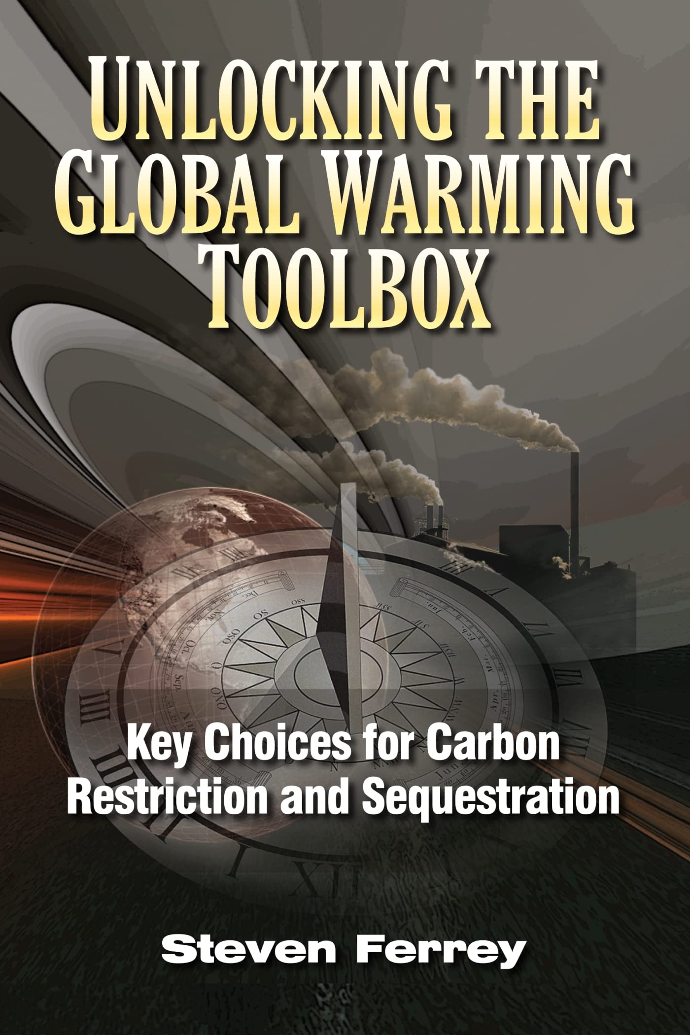 Unlocking the Global Warming Toolbox: Key Choices for Carbon Restriction and Sequestration,Used